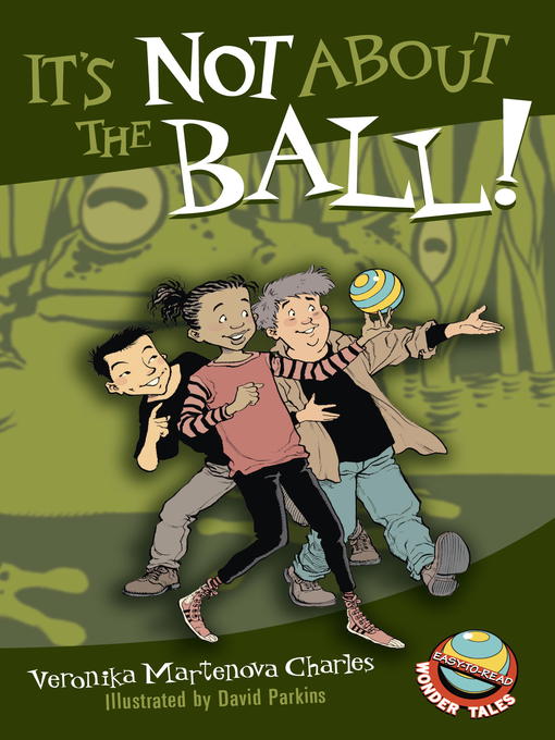 Title details for It's Not About the Ball! by Veronika Martenova Charles - Available